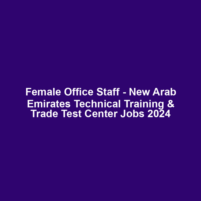 Female Office Staff - New Arab Emirates Technical Training & Trade Test Center Jobs 2024