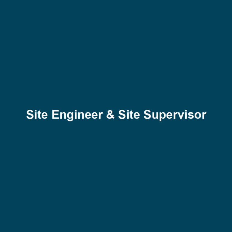 Site Engineer & Site Supervisor