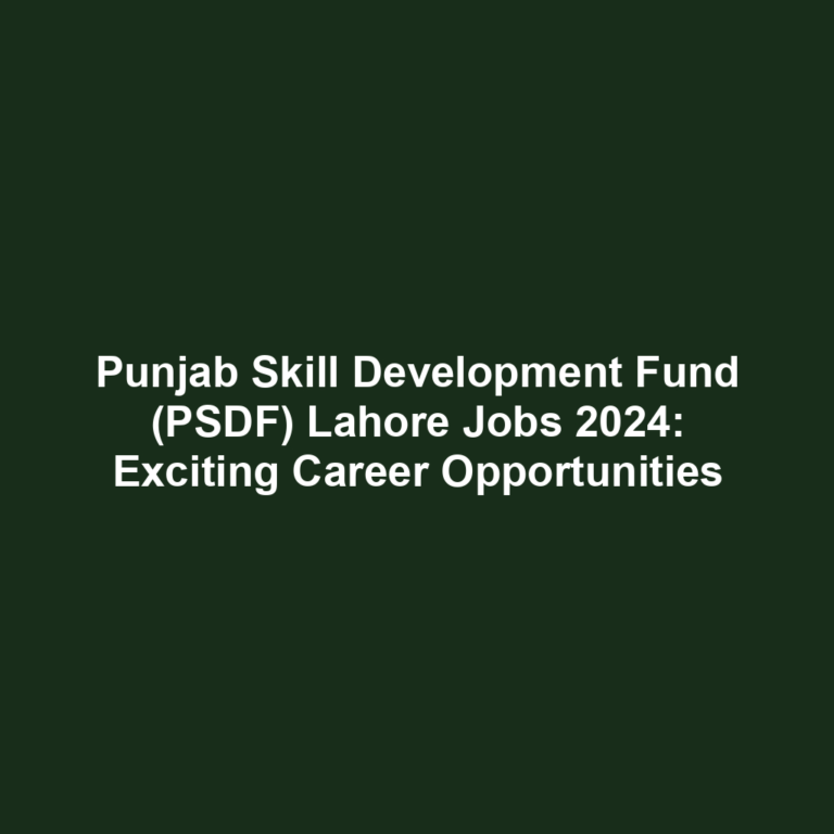 Punjab Skill Development Fund (PSDF) Lahore Jobs 2024: Exciting Career Opportunities