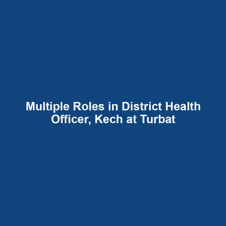 Multiple Roles in District Health Officer, Kech at Turbat