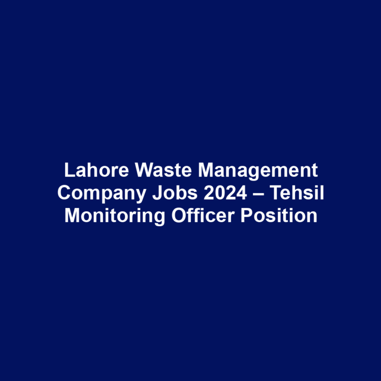 Lahore Waste Management Company Jobs 2024 – Tehsil Monitoring Officer Position