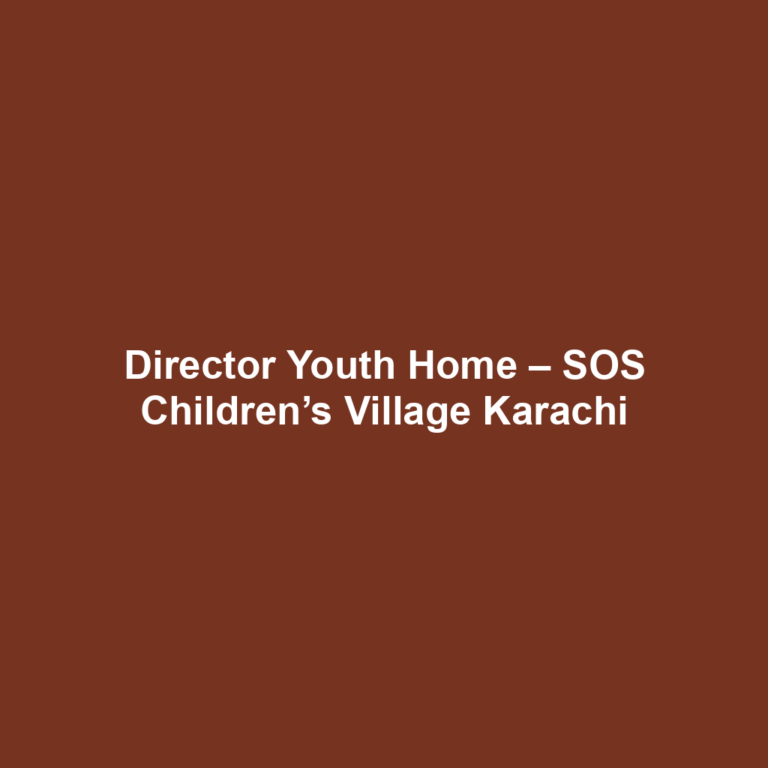 Director Youth Home – SOS Children’s Village Karachi