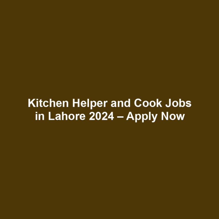 Kitchen Helper and Cook Jobs in Lahore 2024 – Apply Now