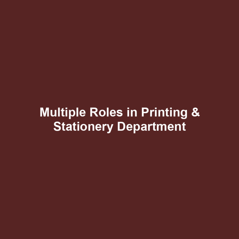 Multiple Roles in Printing & Stationery Department