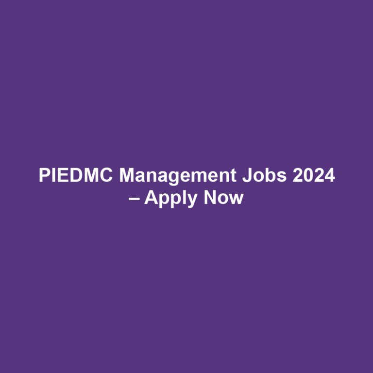 PIEDMC Management Jobs 2024 – Apply Now