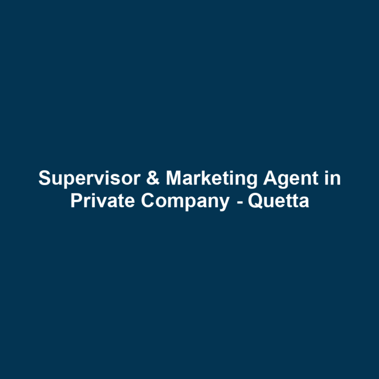 Supervisor & Marketing Agent in Private Company - Quetta