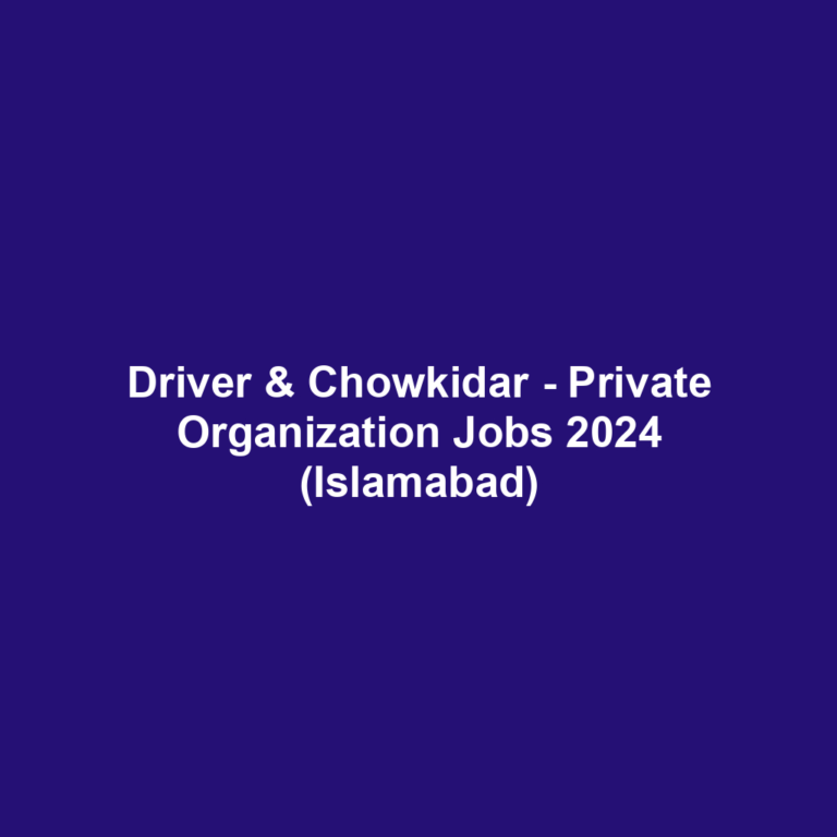 Driver & Chowkidar - Private Organization Jobs 2024 (Islamabad)