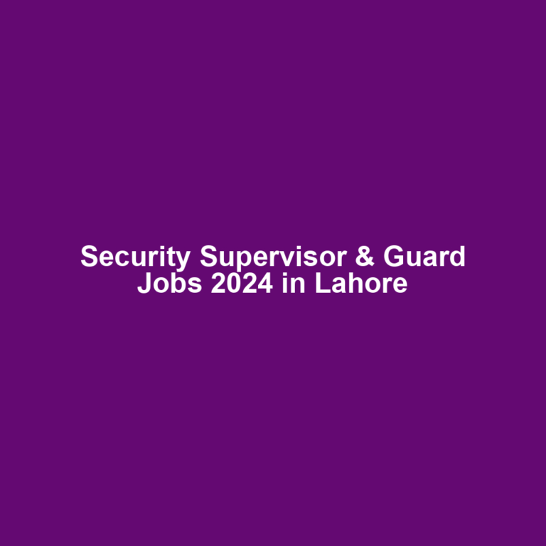 Security Supervisor & Guard Jobs 2024 in Lahore