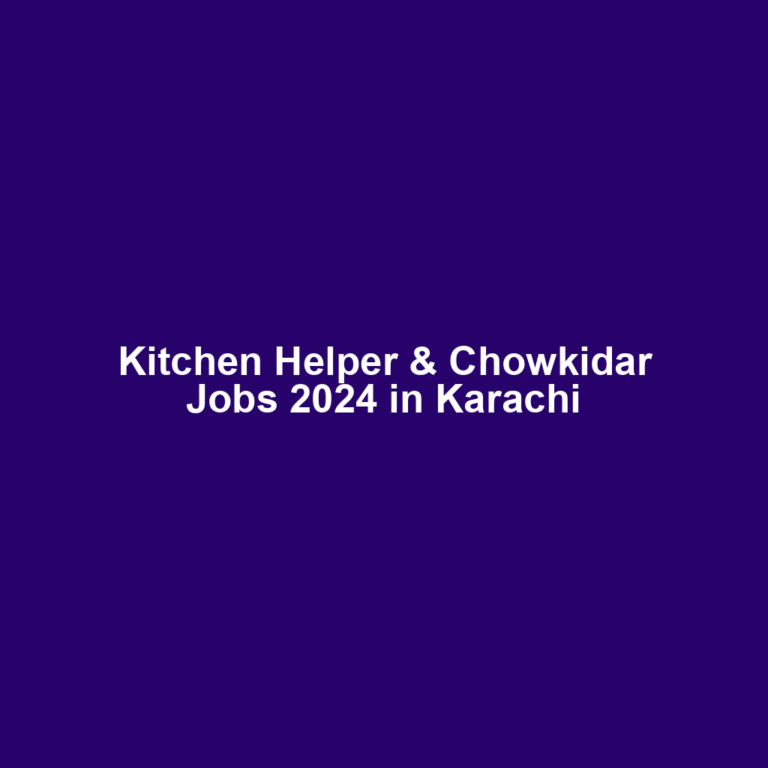 Kitchen Helper & Chowkidar Jobs 2024 in Karachi