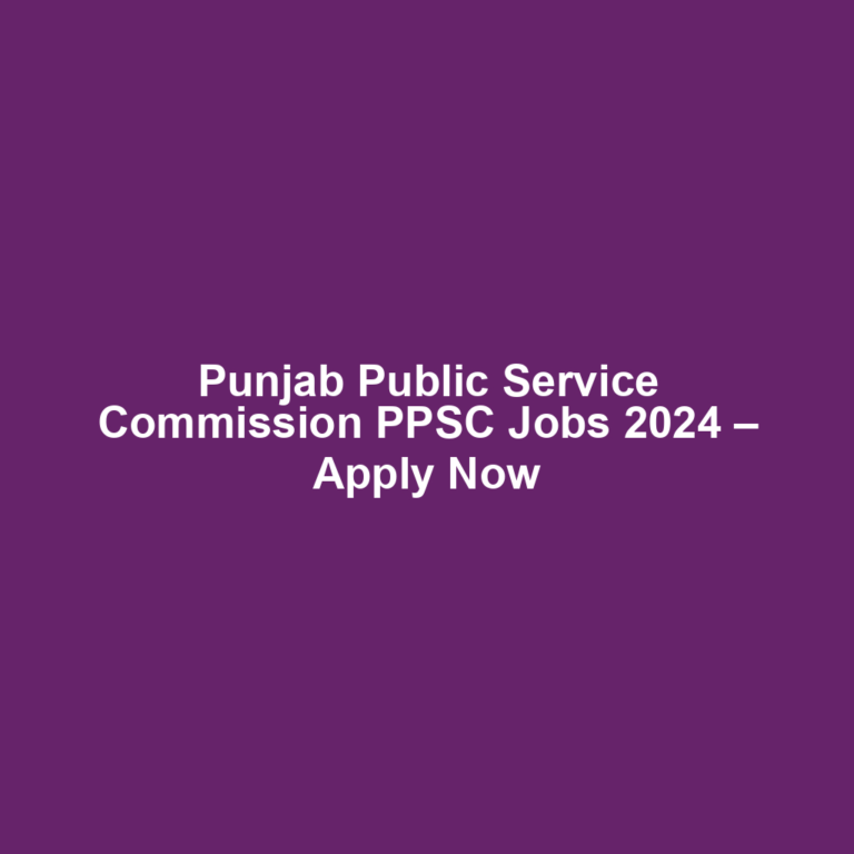 Punjab Public Service Commission PPSC Jobs 2024 – Apply Now