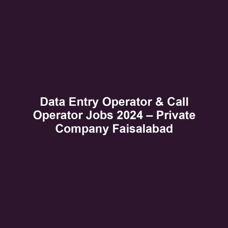 Data Entry Operator & Call Operator Jobs 2024 – Private Company Faisalabad