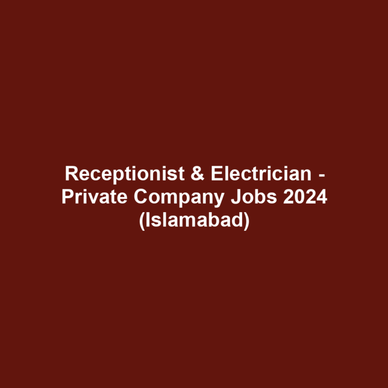 Receptionist & Electrician - Private Company Jobs 2024 (Islamabad)