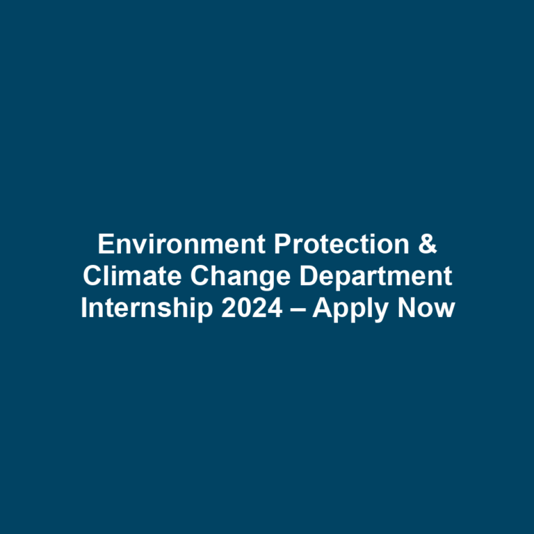 Environment Protection & Climate Change Department Internship 2024 – Apply Now