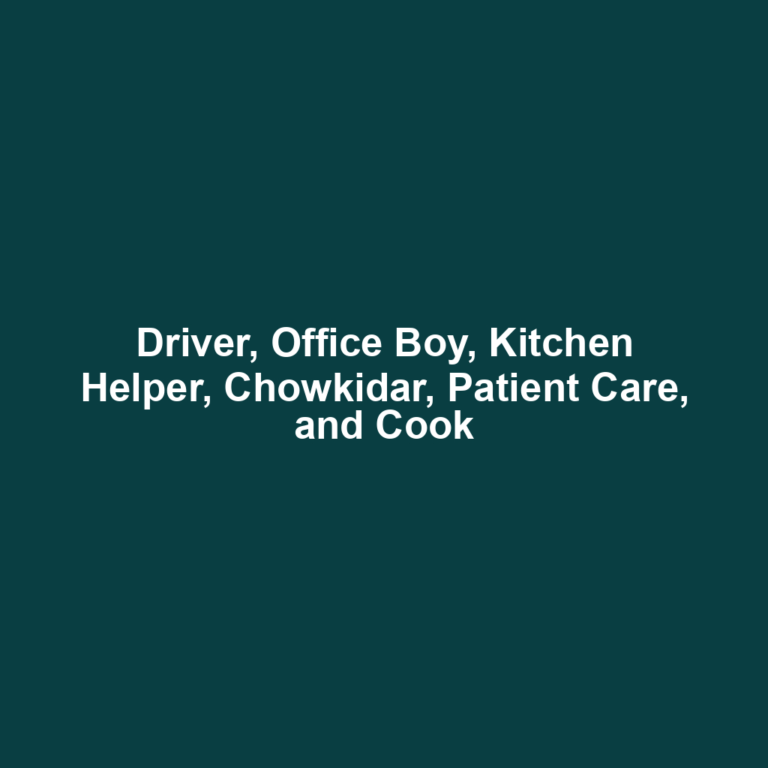 Driver, Office Boy, Kitchen Helper, Chowkidar, Patient Care, and Cook