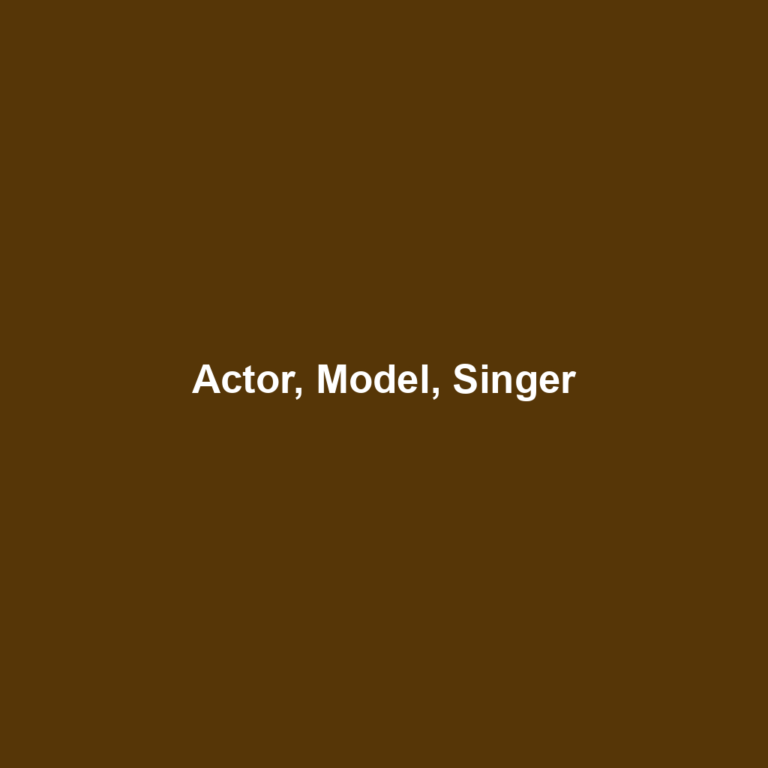 Actor, Model, Singer