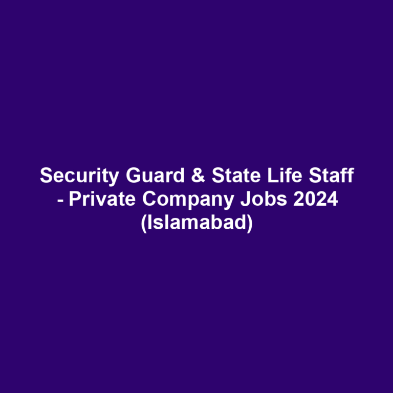 Security Guard & State Life Staff - Private Company Jobs 2024 (Islamabad)