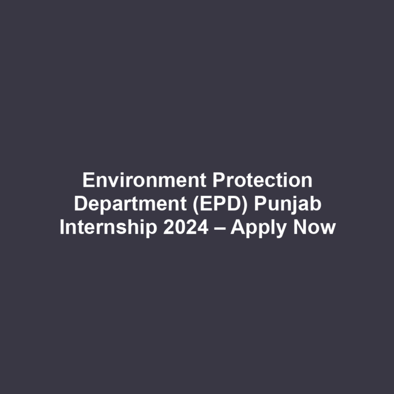 Environment Protection Department (EPD) Punjab Internship 2024 – Apply Now