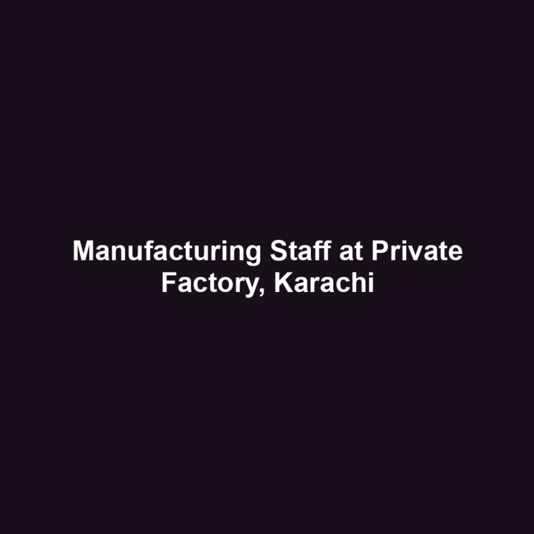 Manufacturing Staff at Private Factory, Karachi