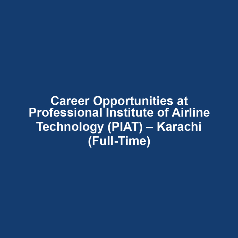 Career Opportunities at Professional Institute of Airline Technology (PIAT) – Karachi (Full-Time)