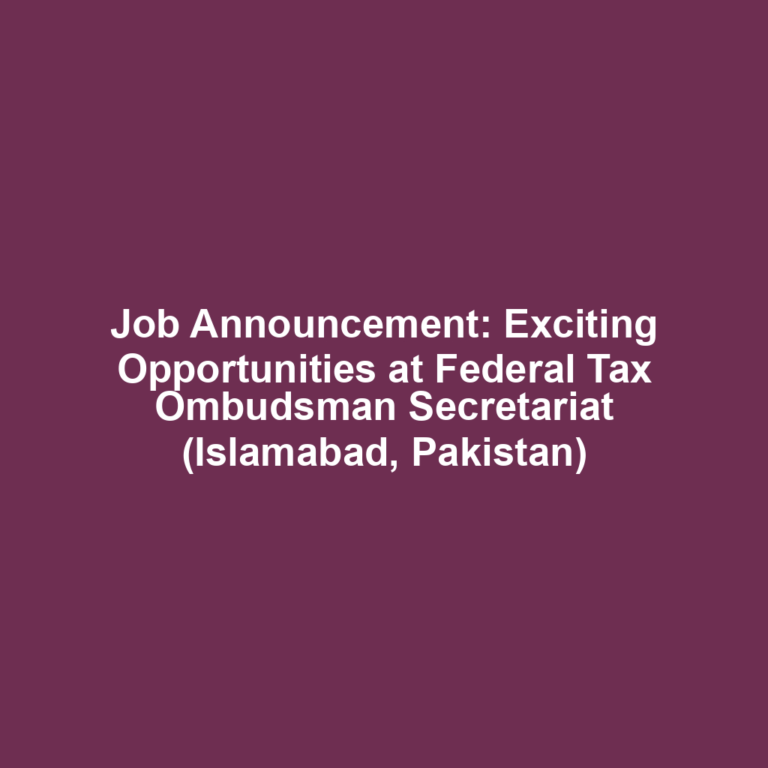 Job Announcement: Exciting Opportunities at Federal Tax Ombudsman Secretariat (Islamabad, Pakistan)