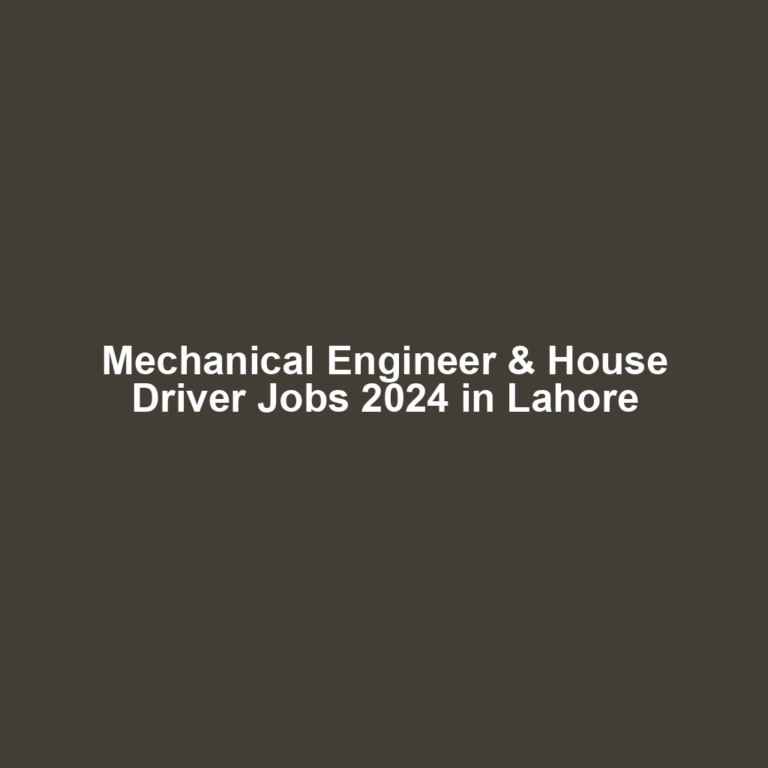 Mechanical Engineer & House Driver Jobs 2024 in Lahore