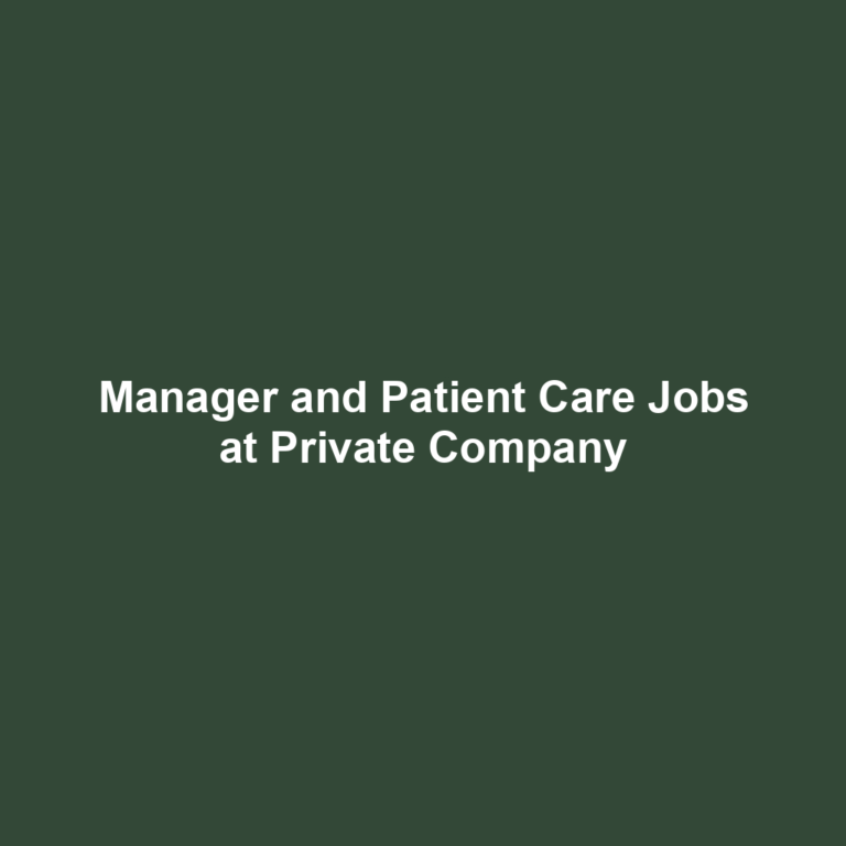 Manager and Patient Care Jobs at Private Company