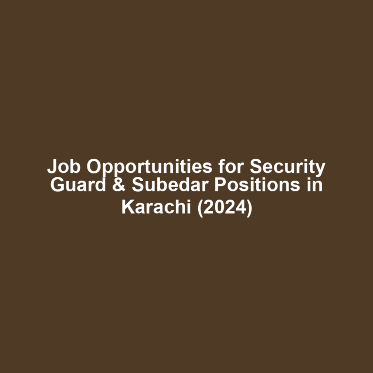 Job Opportunities for Security Guard & Subedar Positions in Karachi (2024)