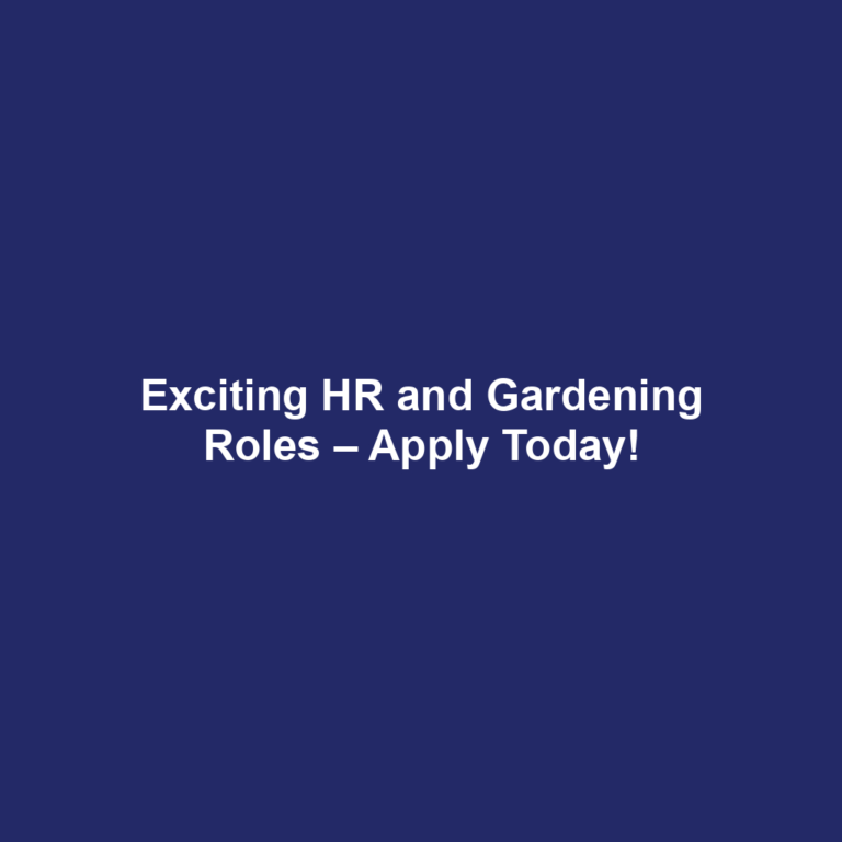 Exciting HR and Gardening Roles – Apply Today!