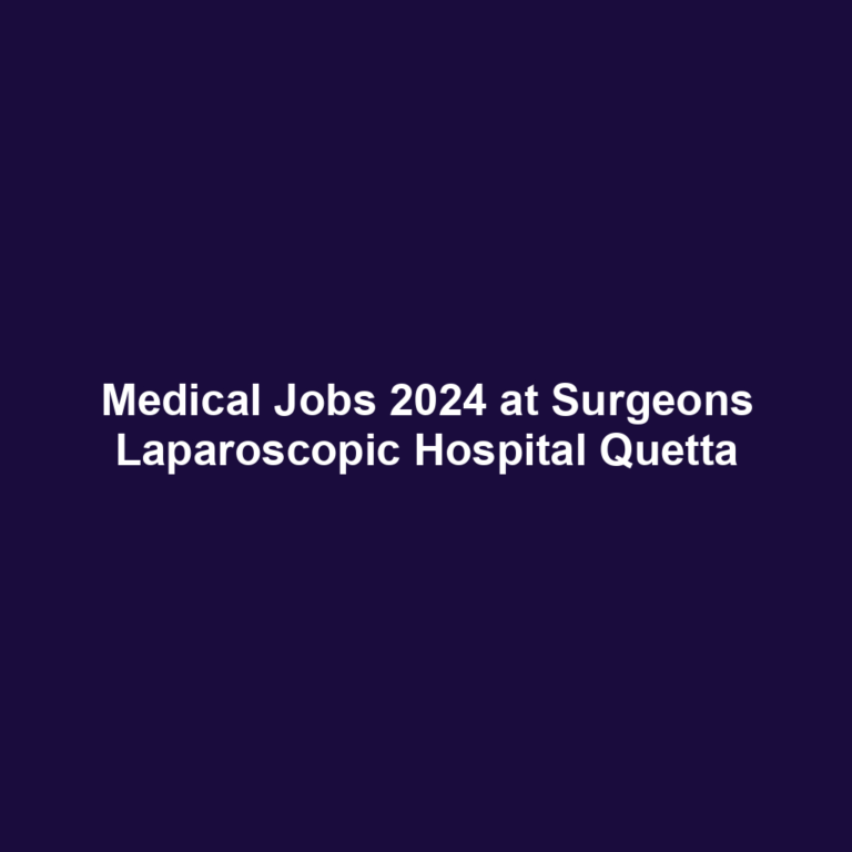 Medical Jobs 2024 at Surgeons Laparoscopic Hospital Quetta