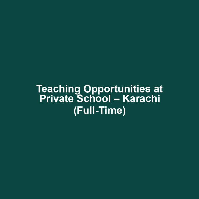 Teaching Opportunities at Private School – Karachi (Full-Time)