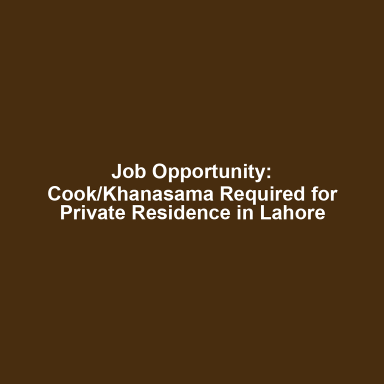 Job Opportunity: Cook/Khanasama Required for Private Residence in Lahore