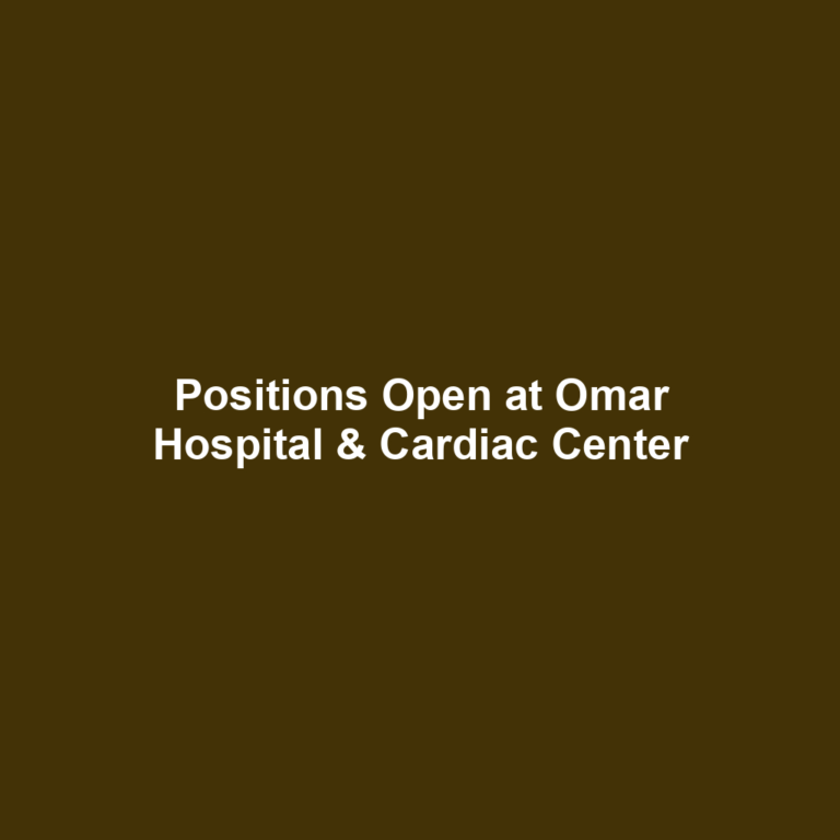 Positions Open at Omar Hospital & Cardiac Center