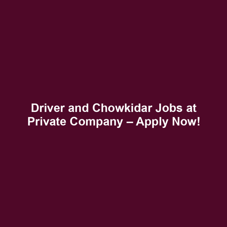 Driver and Chowkidar Jobs at Private Company – Apply Now!