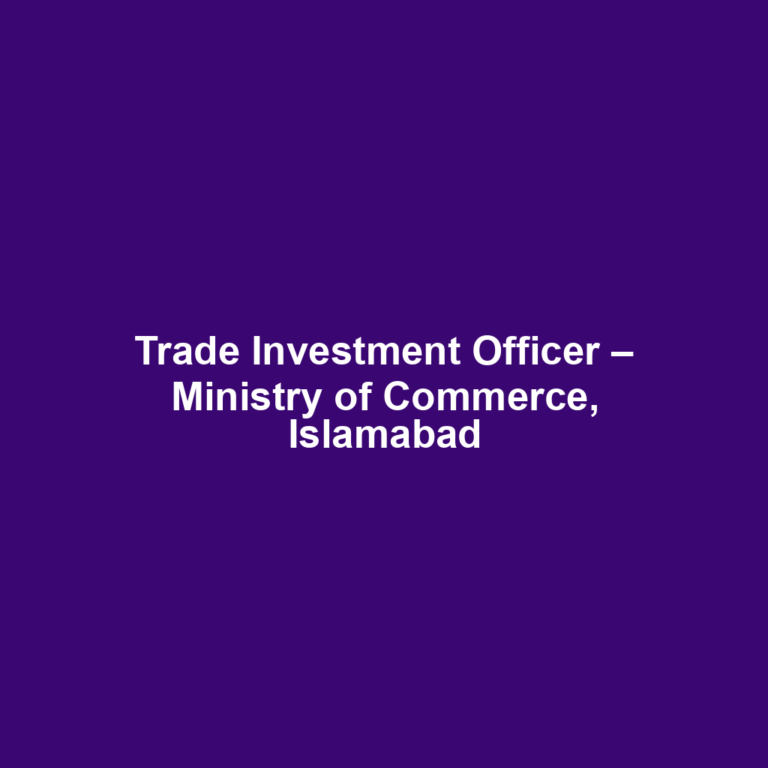 Trade Investment Officer – Ministry of Commerce, Islamabad