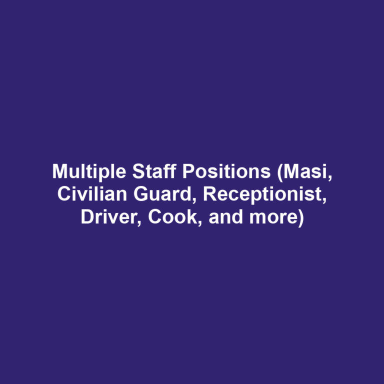 Multiple Staff Positions (Masi, Civilian Guard, Receptionist, Driver, Cook, and more)