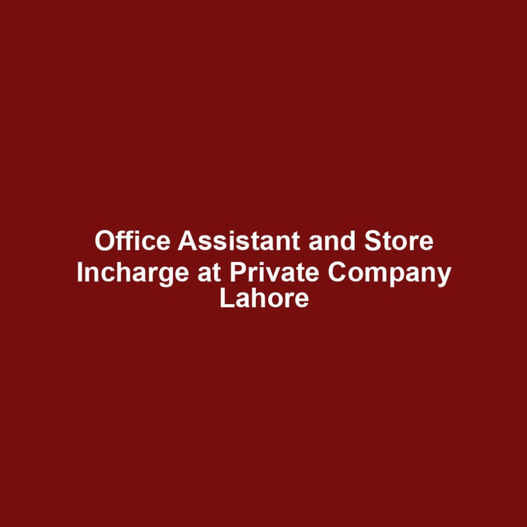 Office Assistant and Store Incharge at Private Company Lahore