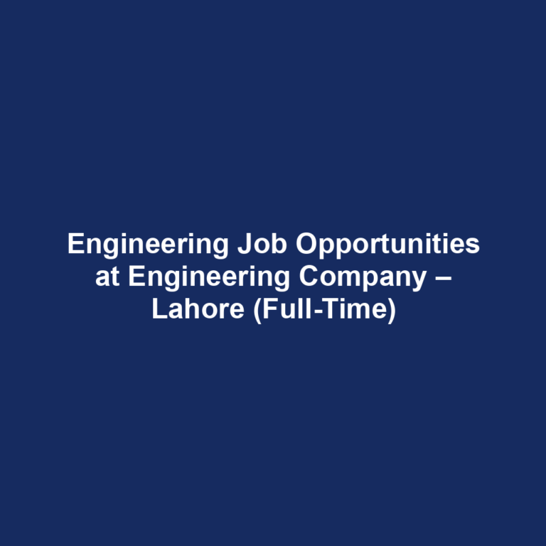 Engineering Job Opportunities at Engineering Company – Lahore (Full-Time)