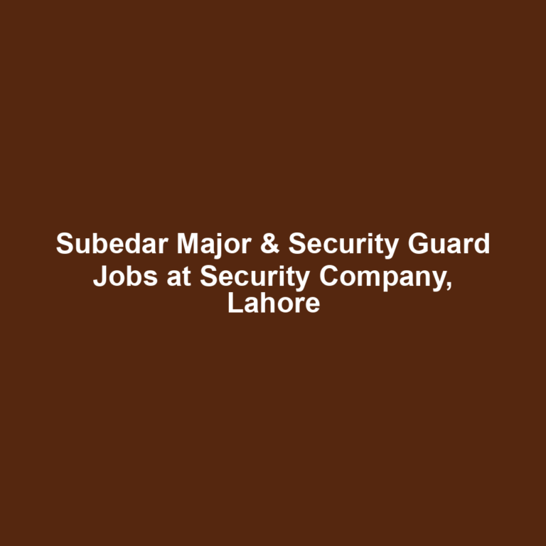 Subedar Major & Security Guard Jobs at Security Company, Lahore