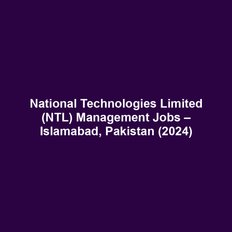 National Technologies Limited (NTL) Management Jobs – Islamabad, Pakistan (2024)