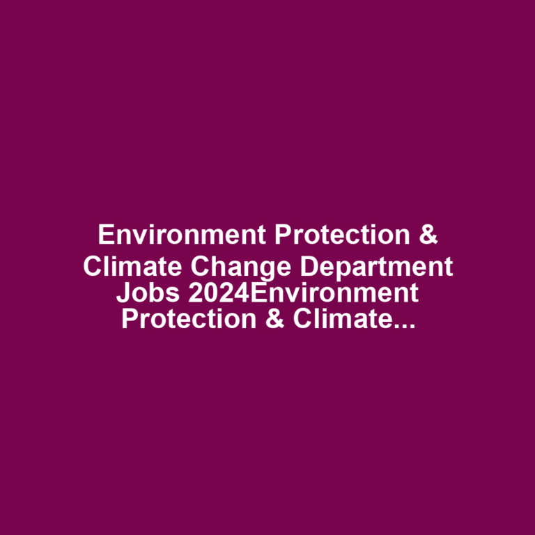 Environment Protection & Climate Change Department Jobs 2024Environment Protection & Climate Change Department Jobs 2024