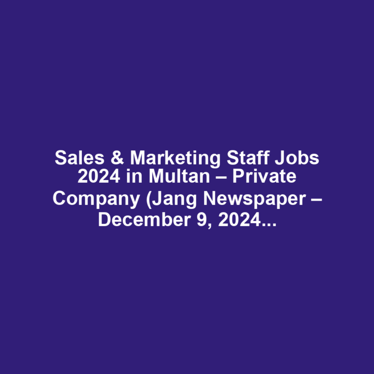 Sales & Marketing Staff Jobs 2024 in Multan – Private Company (Jang Newspaper – December 9, 2024)