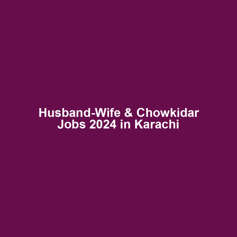 Husband-Wife & Chowkidar Jobs 2024 in Karachi