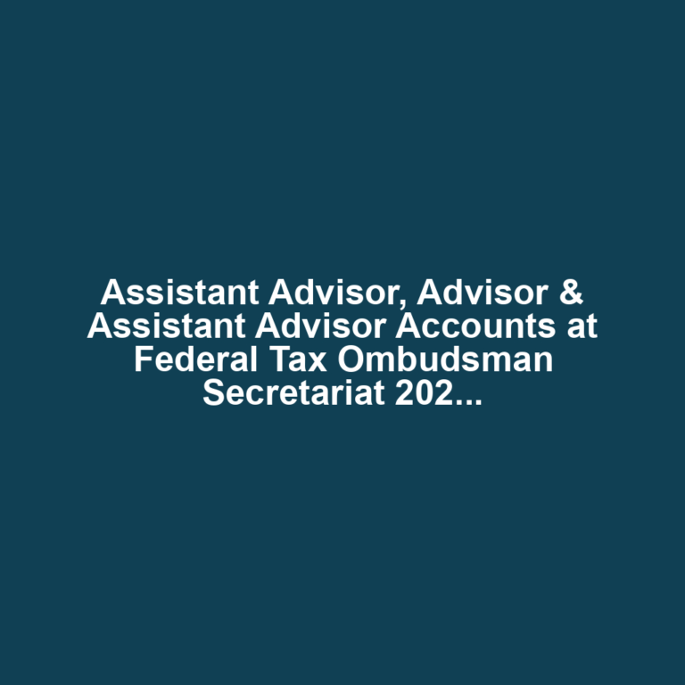 Assistant Advisor, Advisor & Assistant Advisor Accounts at Federal Tax Ombudsman Secretariat 2024