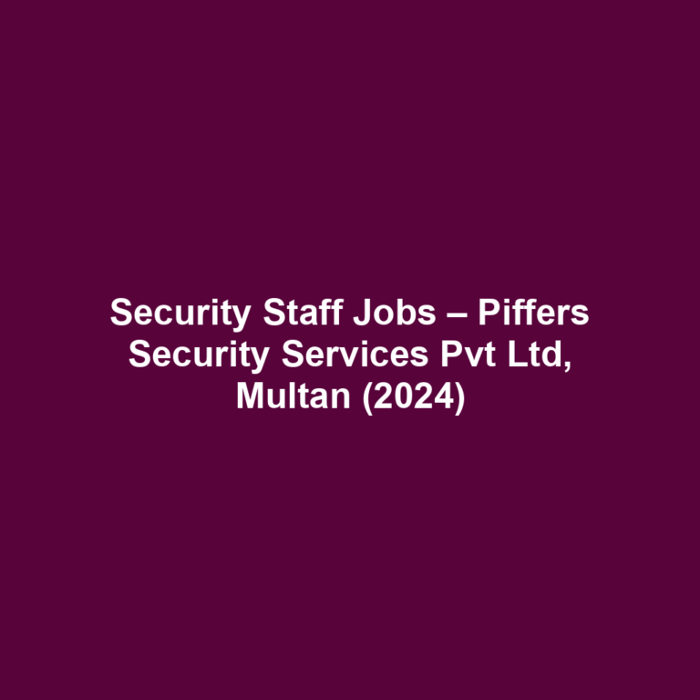 Security Staff Jobs – Piffers Security Services Pvt Ltd, Multan (2024)