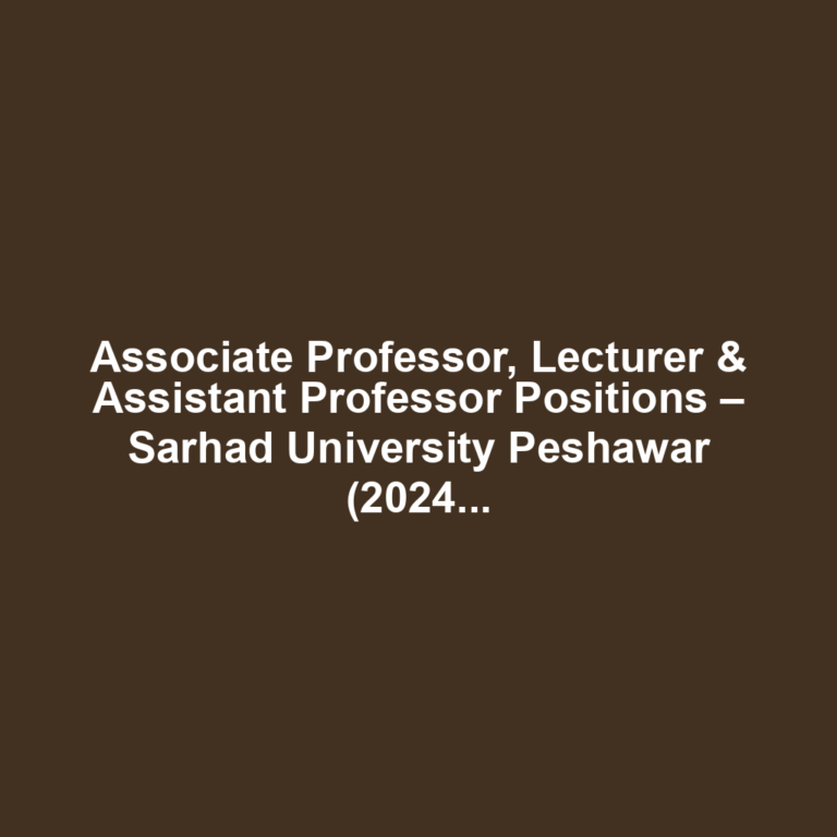 Associate Professor, Lecturer & Assistant Professor Positions – Sarhad University Peshawar (2024)