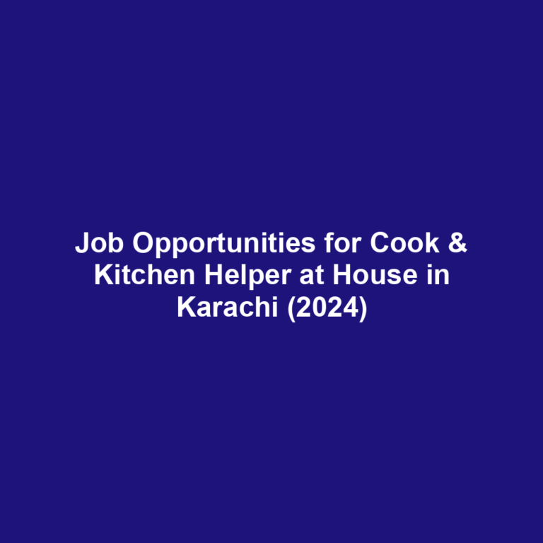 Job Opportunities for Cook & Kitchen Helper at House in Karachi (2024)