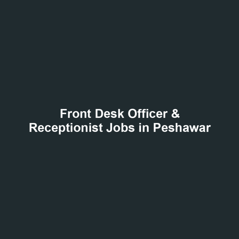 Front Desk Officer & Receptionist Jobs in Peshawar