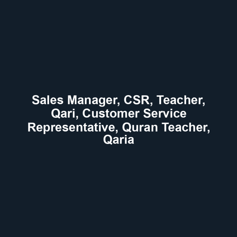 Sales Manager, CSR, Teacher, Qari, Customer Service Representative, Quran Teacher, Qaria