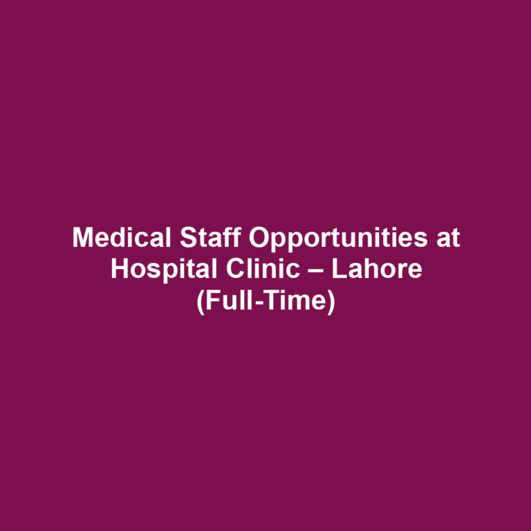 Medical Staff Opportunities at Hospital Clinic – Lahore (Full-Time)