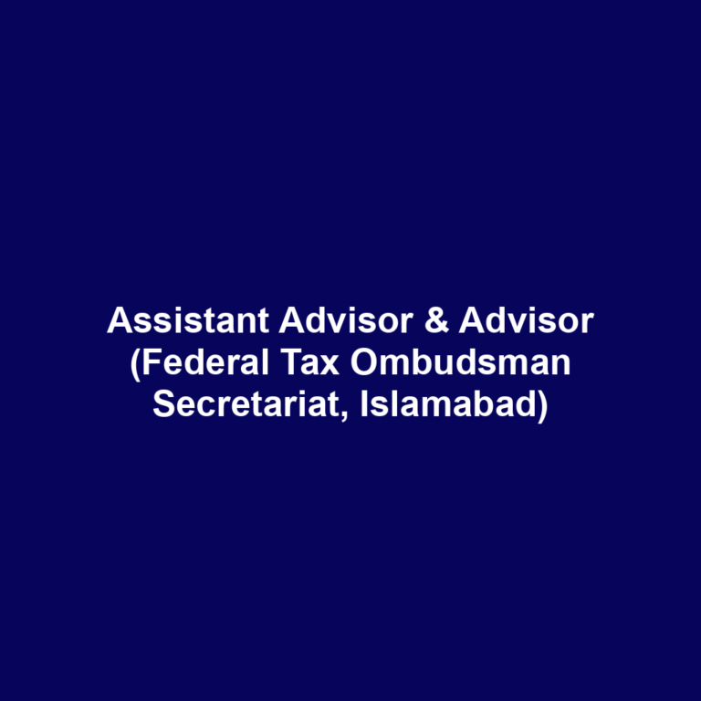 Assistant Advisor & Advisor (Federal Tax Ombudsman Secretariat, Islamabad)